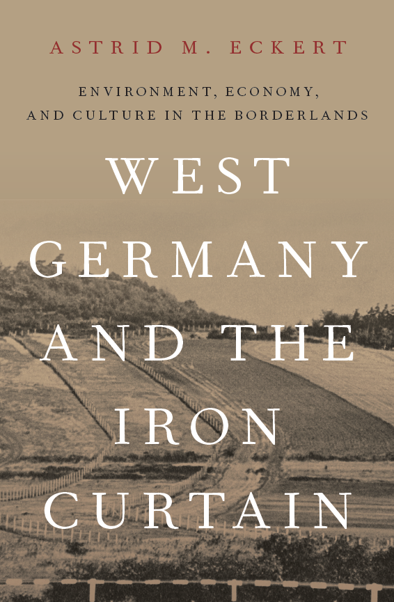 West Germany and the Iron Curtain: Environment, Economy, and Culture in the  Borderlands | Environment & Society Portal